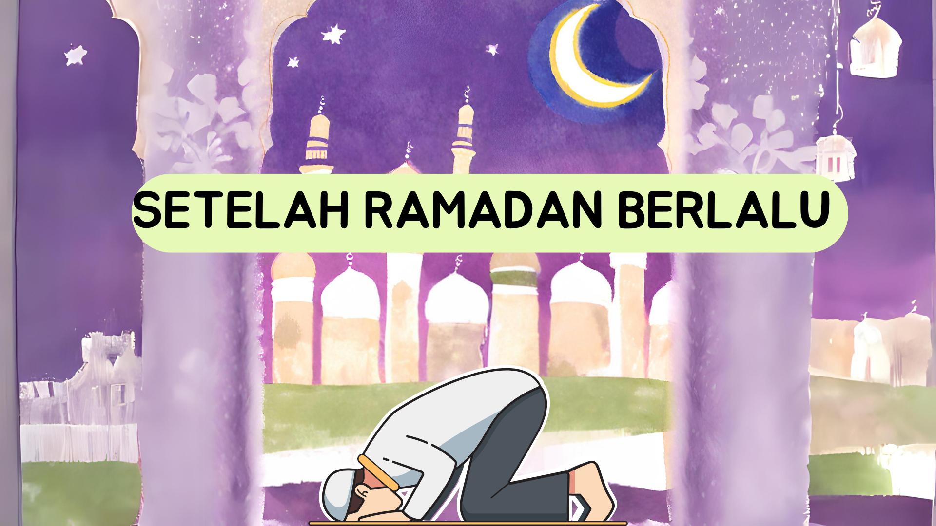 Aktualisasi Kesucian Ramadan Pasca Bulan Ramadan